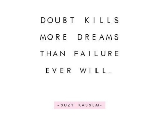 doubt-kills-more-dreams-than-failure-ever-will_daily-inspiration